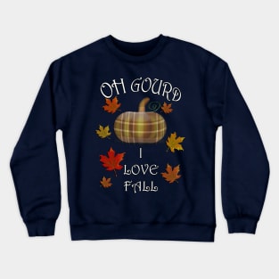 Fall Quote OH GOURD I LOVE FALL Flannel Graphic on Pumpkin Colorful Leaf Designed Gifts Crewneck Sweatshirt